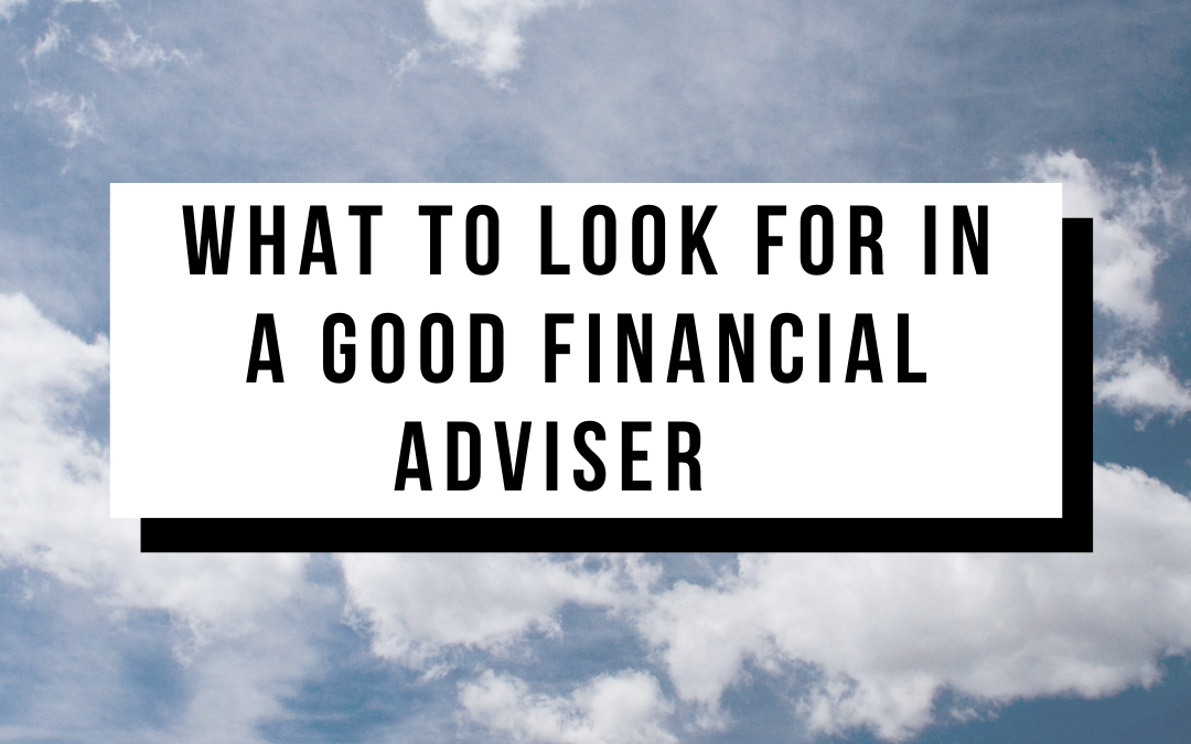 What To Look For In A Good Financial Adviser